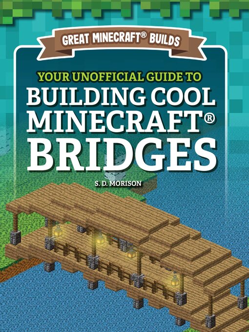 Cover image for Your Unofficial Guide to Building Cool Minecraft® Bridges